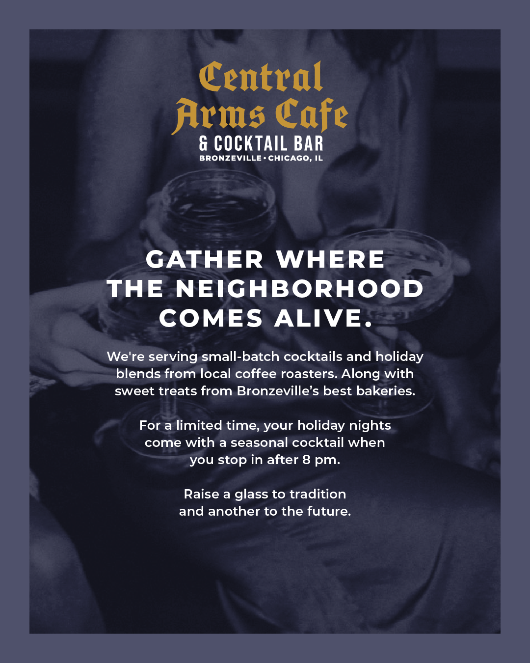 Promotional graphic for Central Arms Cafe & Cocktail Bar in Bronzeville, Chicago, featuring a dark, moody photo of people holding glasses with overlaid text about cocktails and holiday treats.